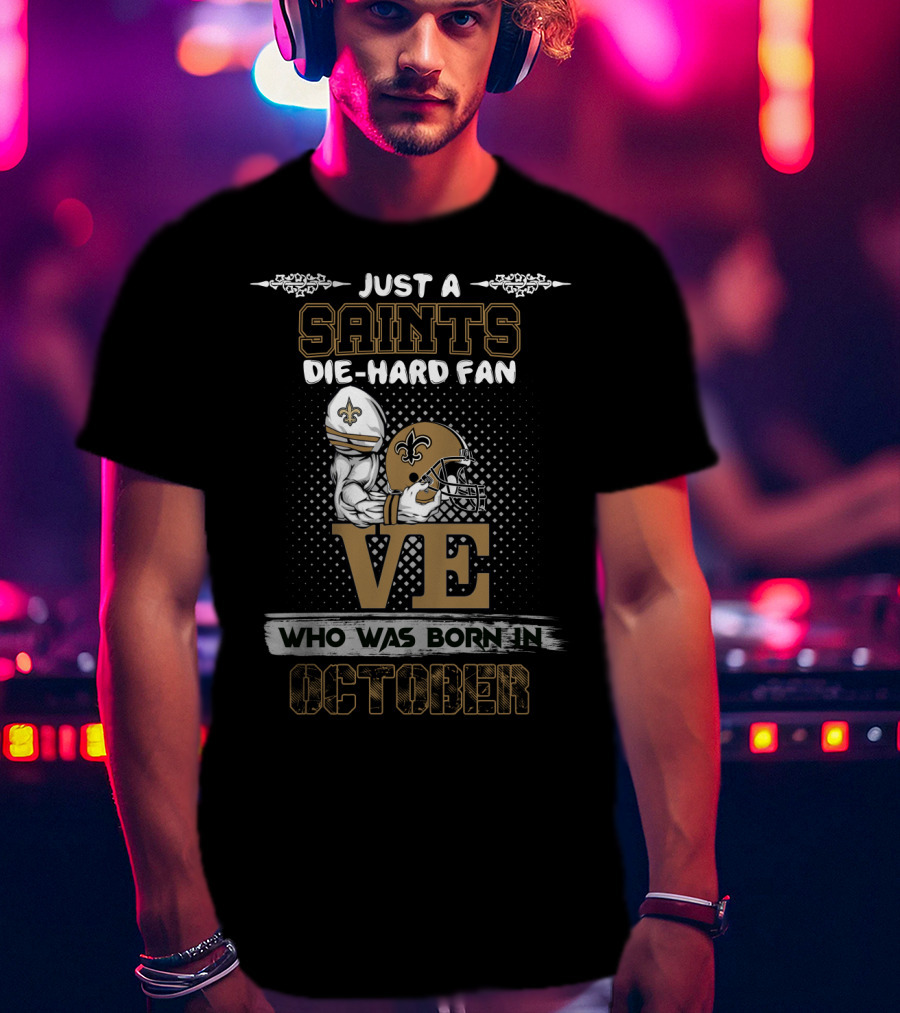 Just A Saints Die-Hard Fan Who Was Born In October T-Shirt
