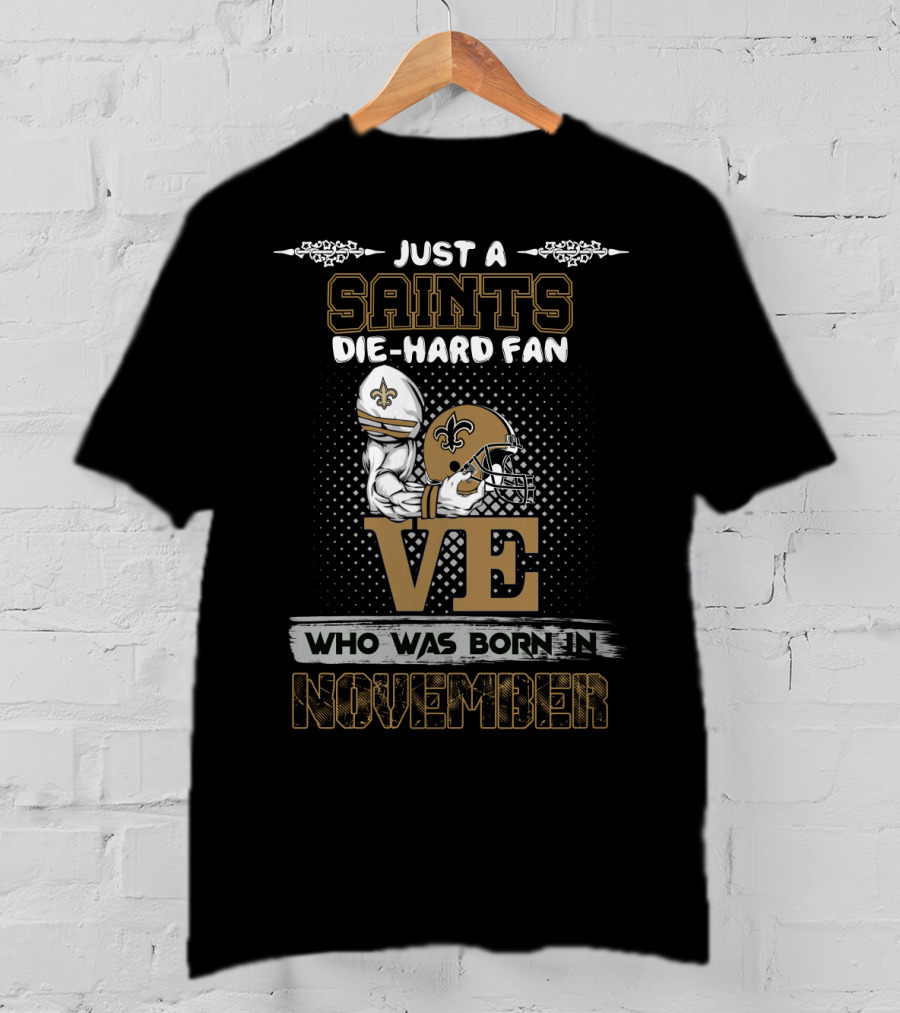 Just A Saints Die-Hard Fan Who Was Born In November T-Shirt