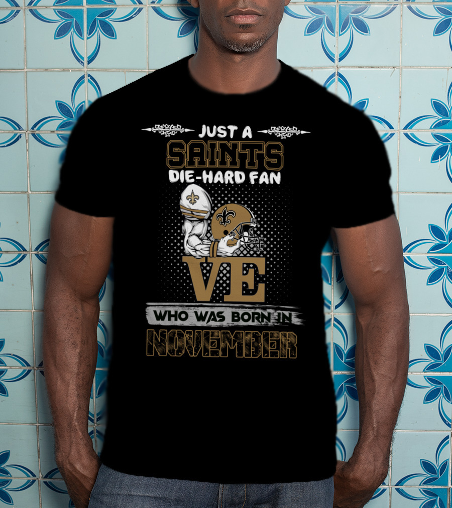Just A Saints Die-Hard Fan Who Was Born In November T-Shirt