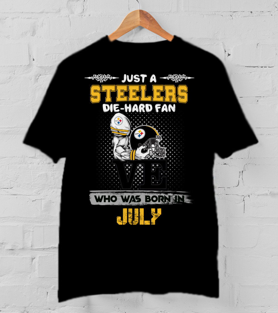 Just A Steelers Die-Hard Fan Born In July T-Shirt