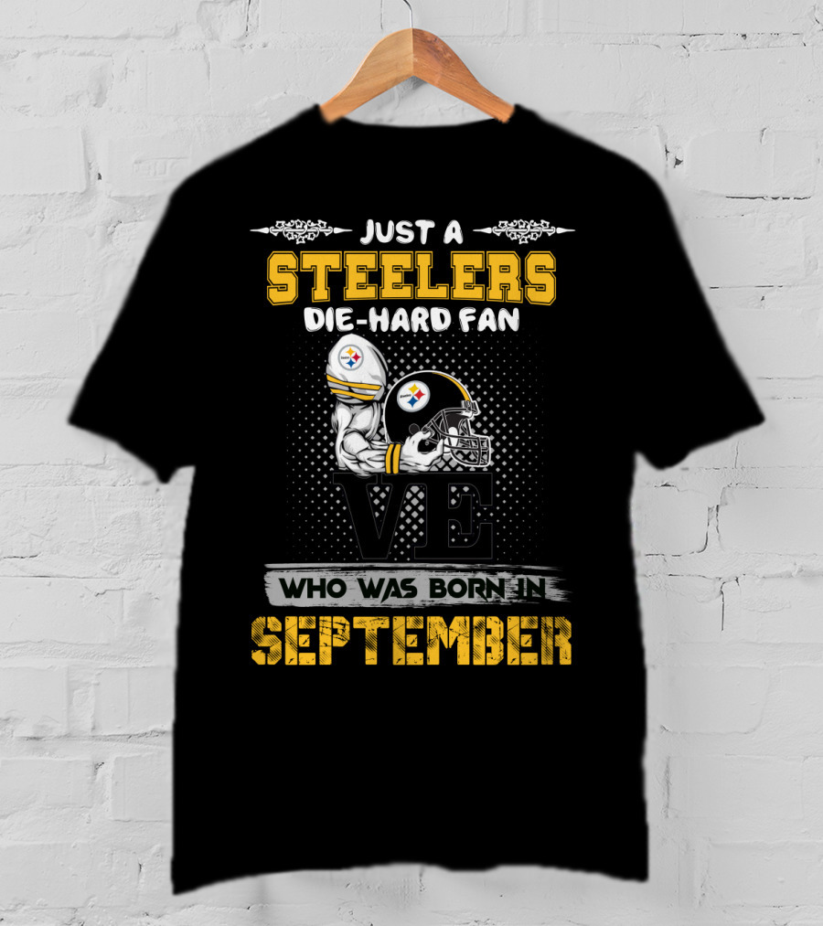 Just A Steelers Die-Hard Fan Who Was Born In September T-Shirt