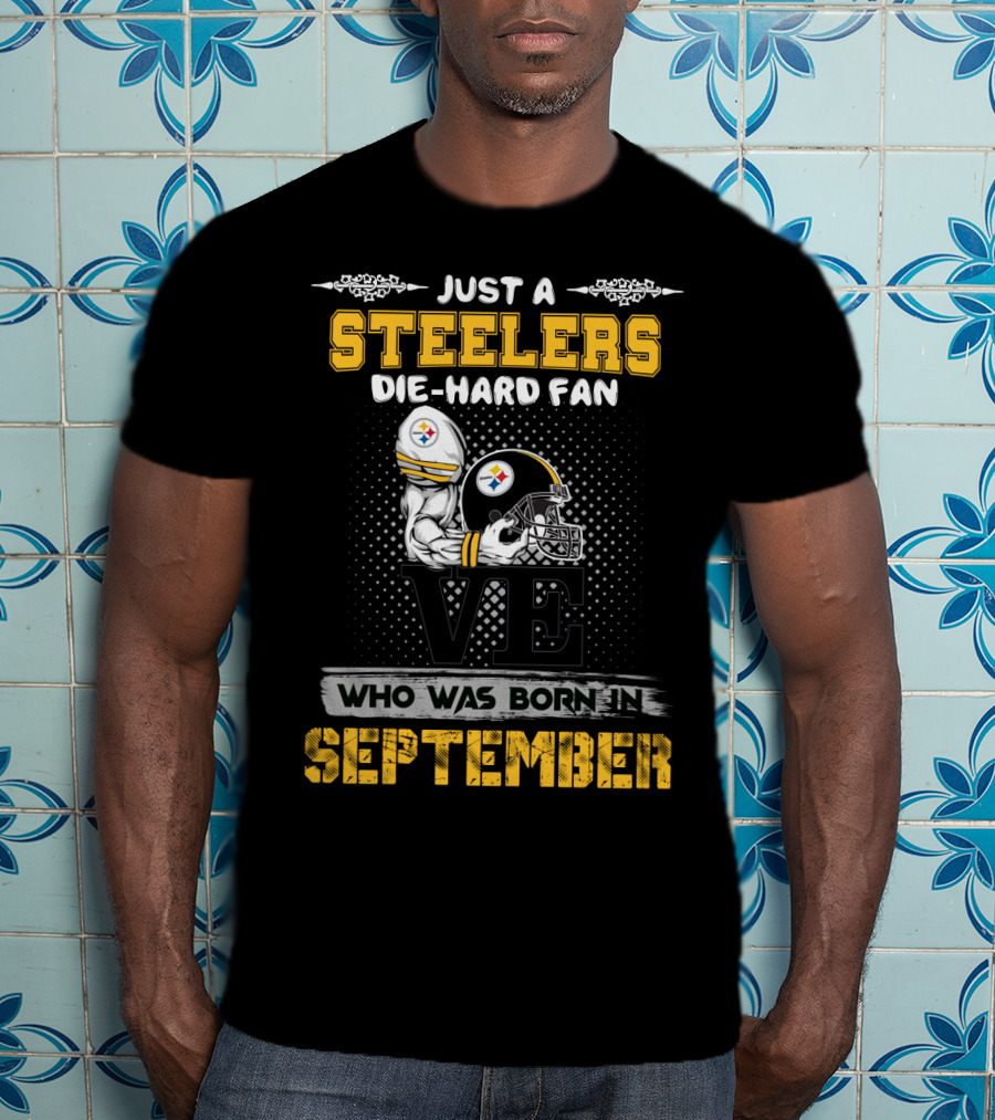 Just A Steelers Die-Hard Fan Who Was Born In September T-Shirt