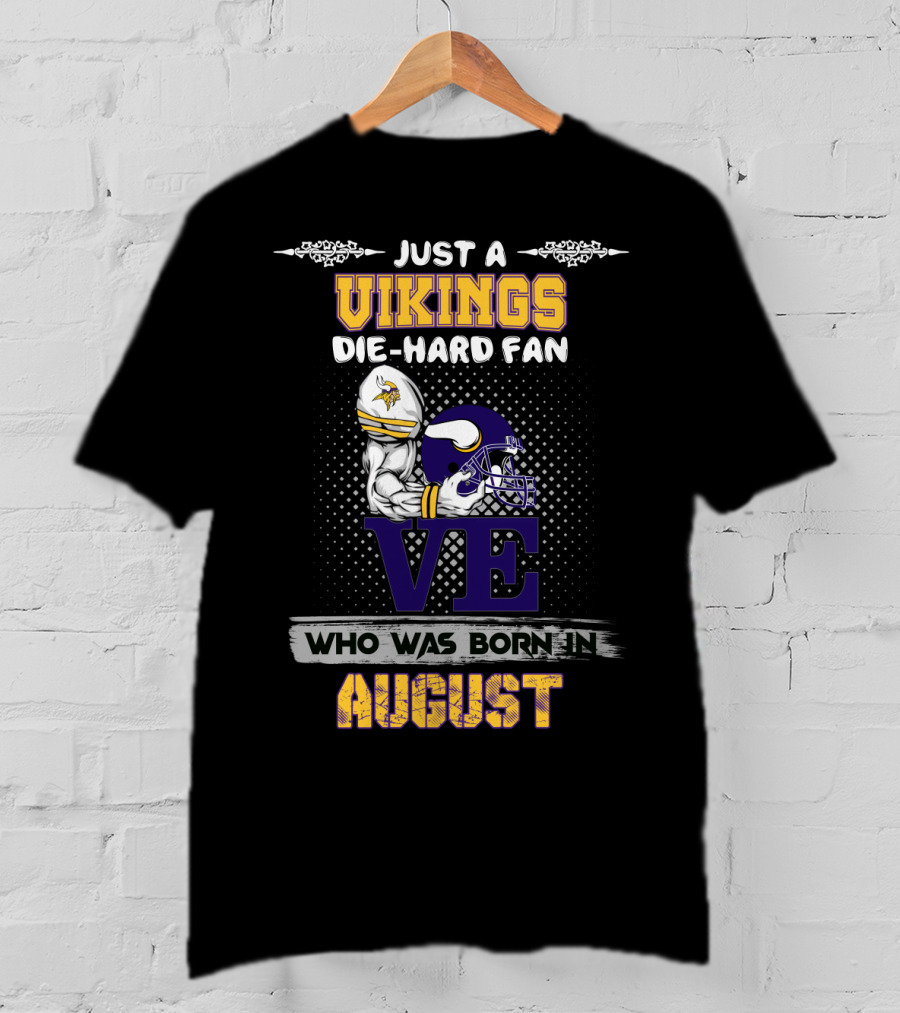 Just A Vikings Die-Hard Fan Who Was Born In August T-Shirt