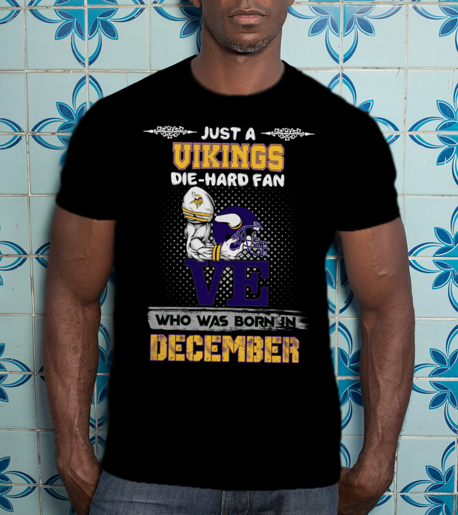 Just A Vikings Die-Hard Fan Born In December T-Shirt