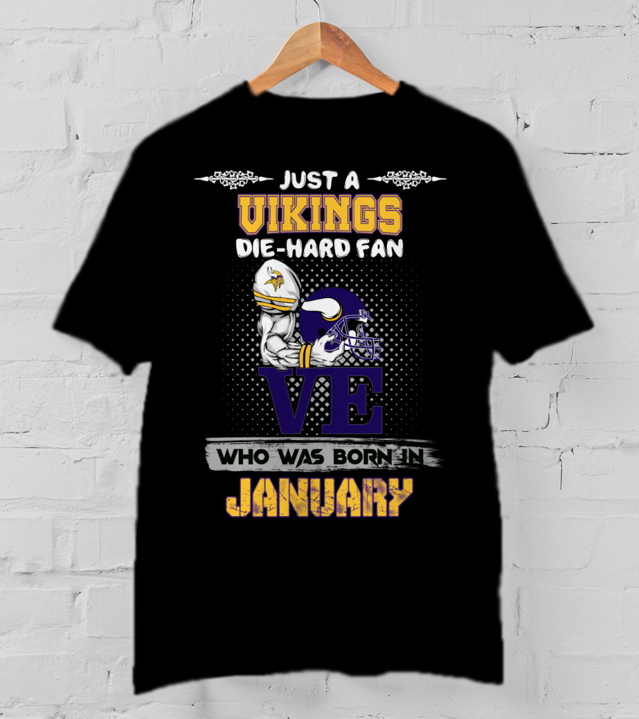 Just A Vikings Die-Hard Fan Who Was Born In January T-Shirt