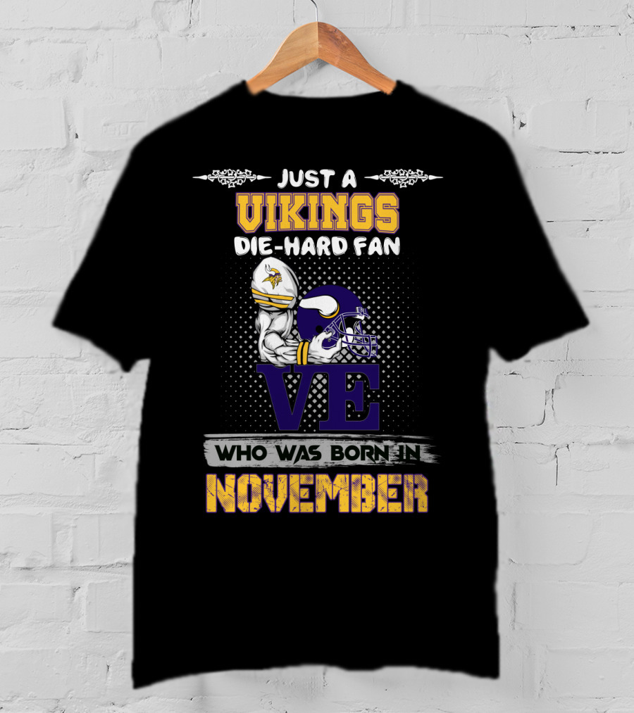 Just A Vikings Die-Hard Fan Who Was Born IN November T-Shirt