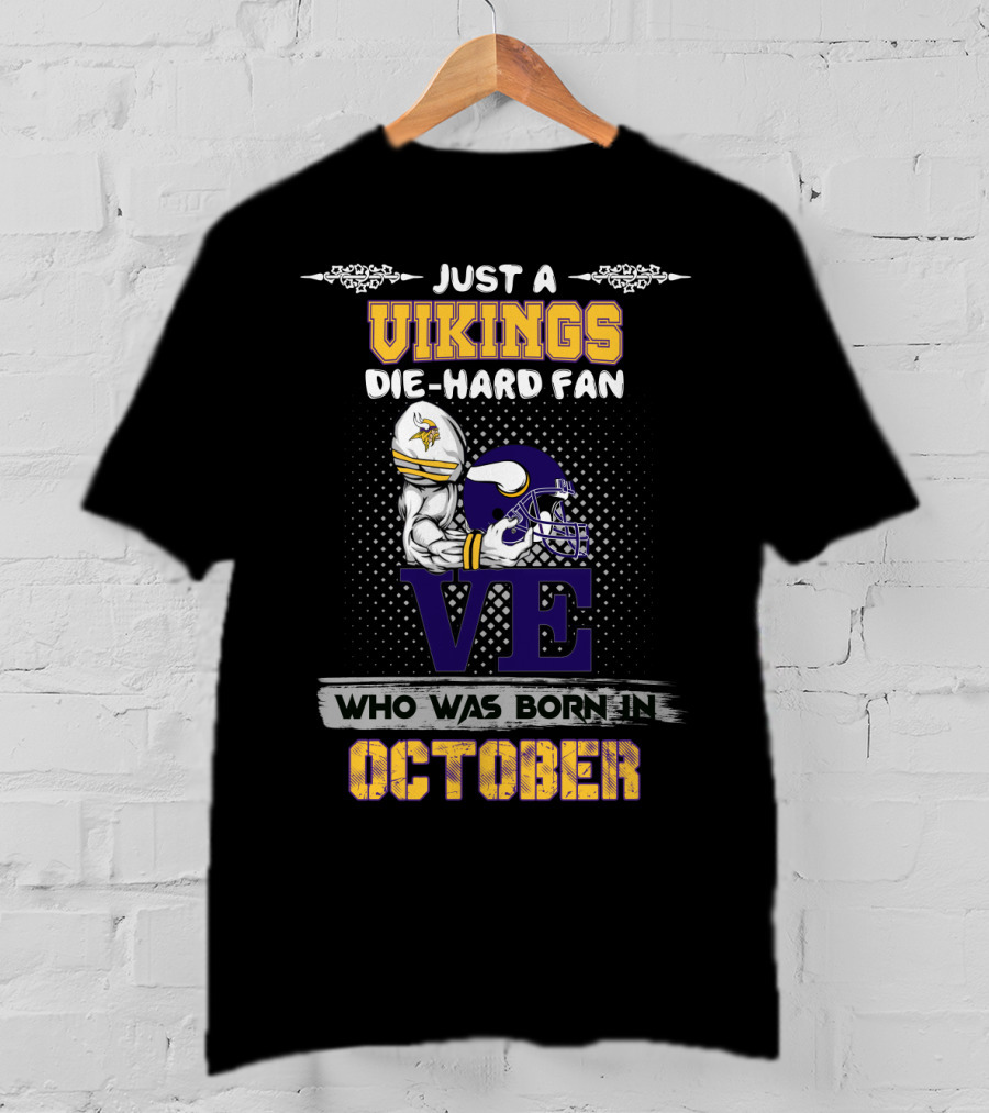 Just A Vikings Die-Hard Fan Who Was Born In October T-Shirt