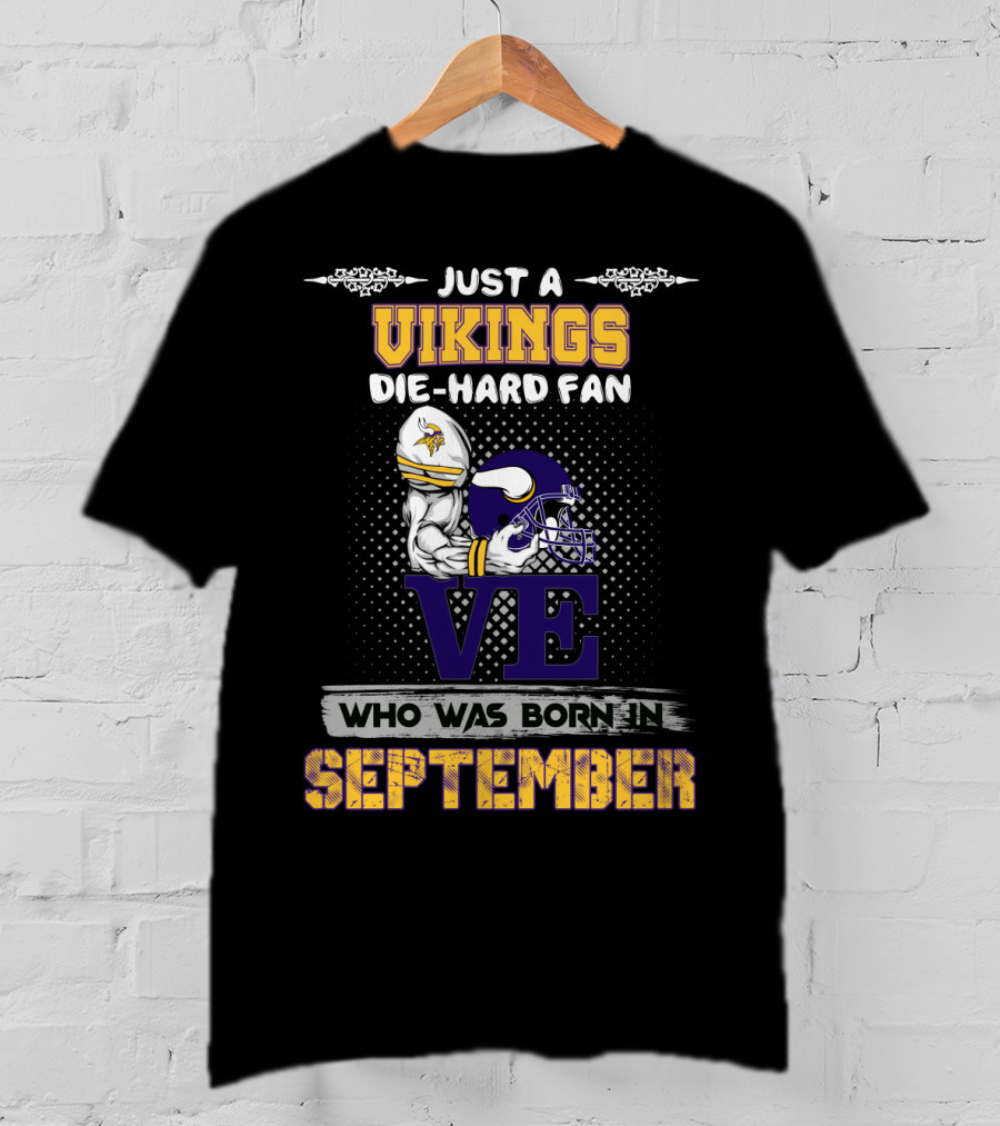 Just A Vikings Die-Hard Fan Who Was Born In September T-Shirt