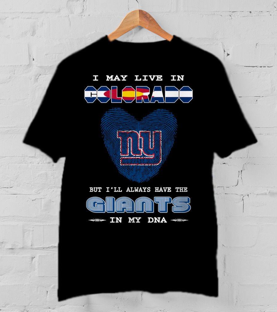 I May Live In Colorado But I'll Always Have The New York Giants In My DNA T-Shirt