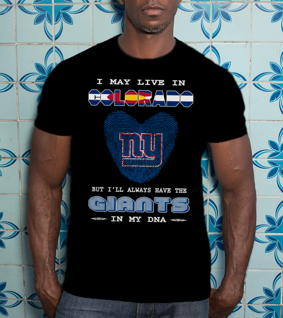 I May Live In Colorado But I'll Always Have The New York Giants In My DNA T-Shirt