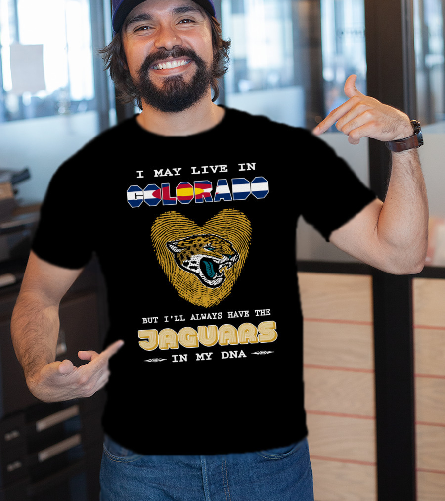 I May Live In Colorado But I'll Always Have The Jaguars In My Dna T-Shirt