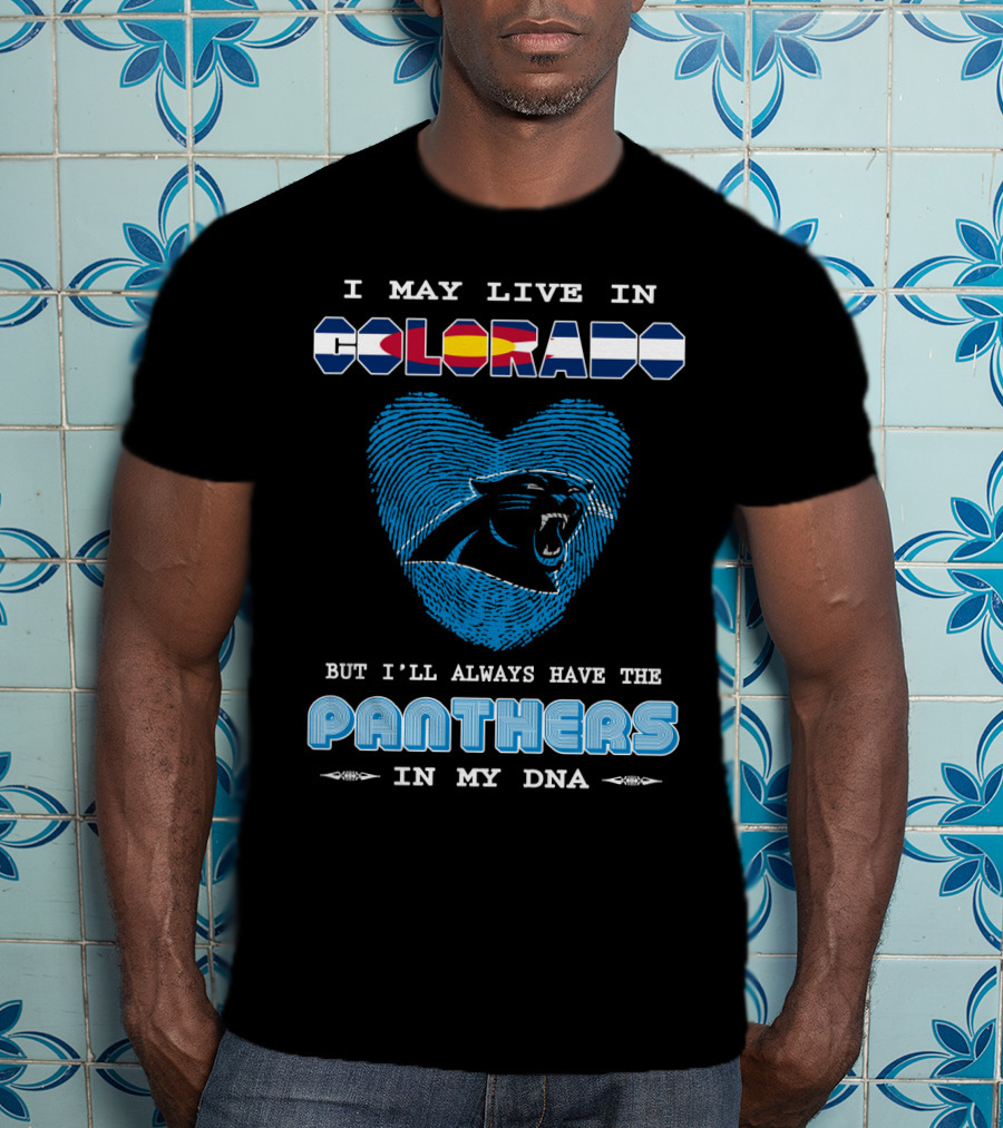 I May Live In Colorado But I’ll Always Have The Panthers In My Dna With Heart-Shaped Fingerprint And Panther T-Shirt