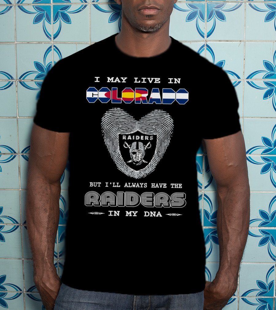 I May Live In Colorado But I'll Always Have The Raiders In My Dna T-Shirt