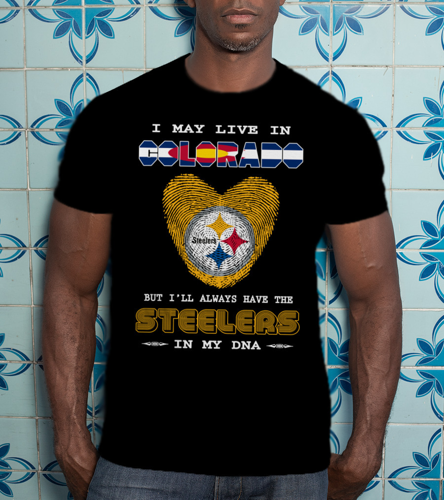 I May Live In Colorado But I'll Always Have The Steelers In My DNA T-Shirt