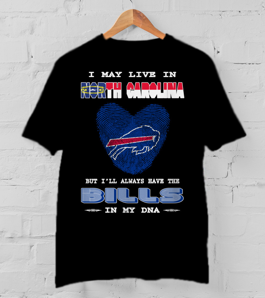 I May Live In North Carolina But I'll Always Have The Bills In My DNA T-Shirt
