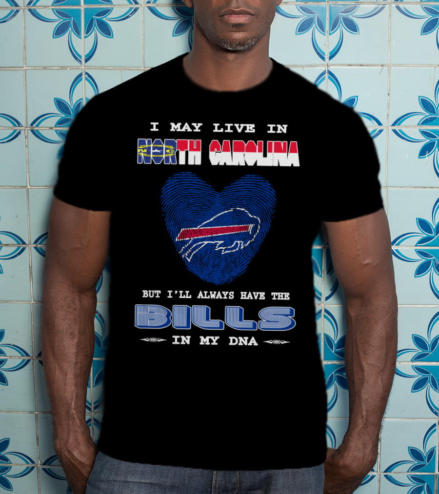 I May Live In North Carolina But I'll Always Have The Bills In My DNA T-Shirt
