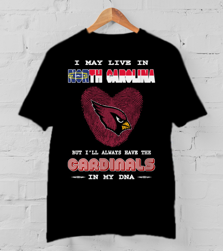 I May Live In North Carolina With Cardinals In My Dna T-Shirt