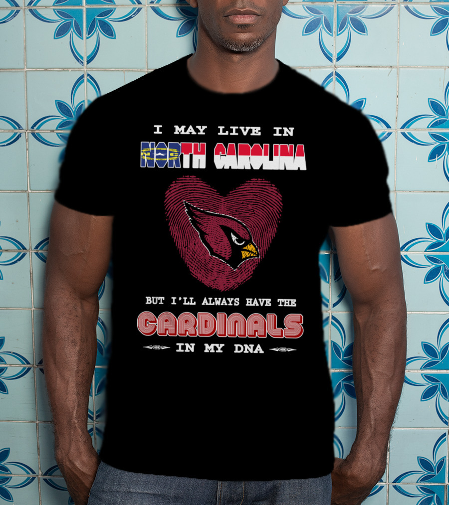 I May Live In North Carolina With Cardinals In My Dna T-Shirt