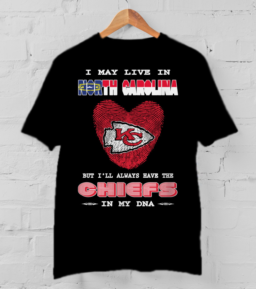 I May Live In North Carolina But I'll Always Have The Chiefs In My Dna T-Shirt