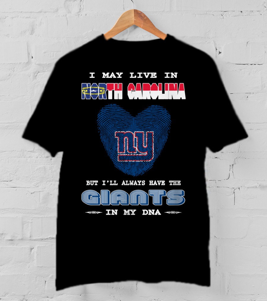 I May Live In North Carolina But I'll Always Have The Giants In My DNA T-Shirt
