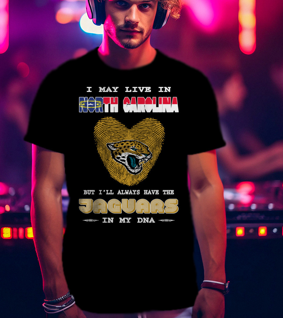 I May Live In North Carolina But I'll Always Have The Jaguars In My DNA T-Shirt