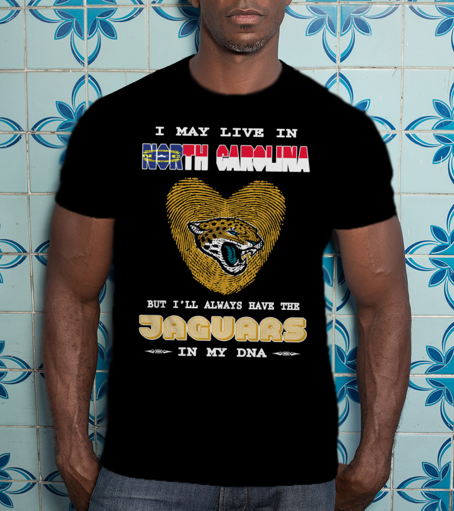 I May Live In North Carolina But I'll Always Have The Jaguars In My DNA T-Shirt