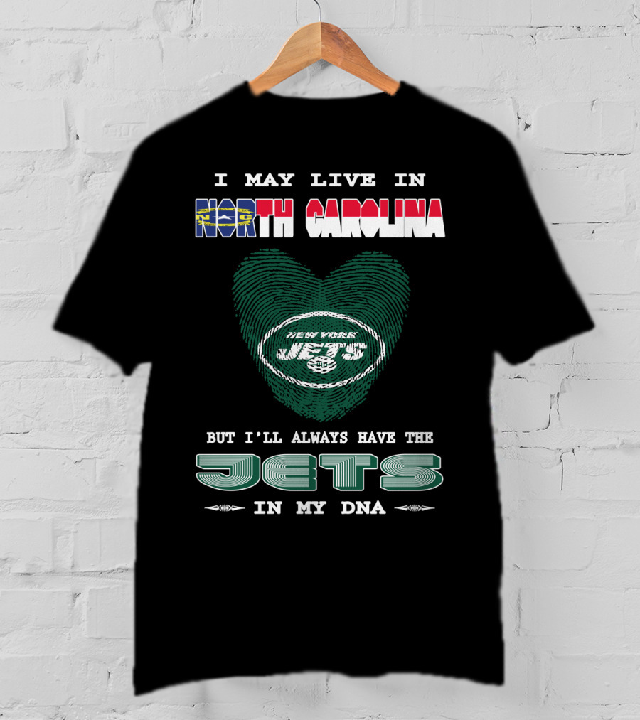 I May Live In North Carolina But I'll Always Have The New York Jets In My DNA T-Shirt