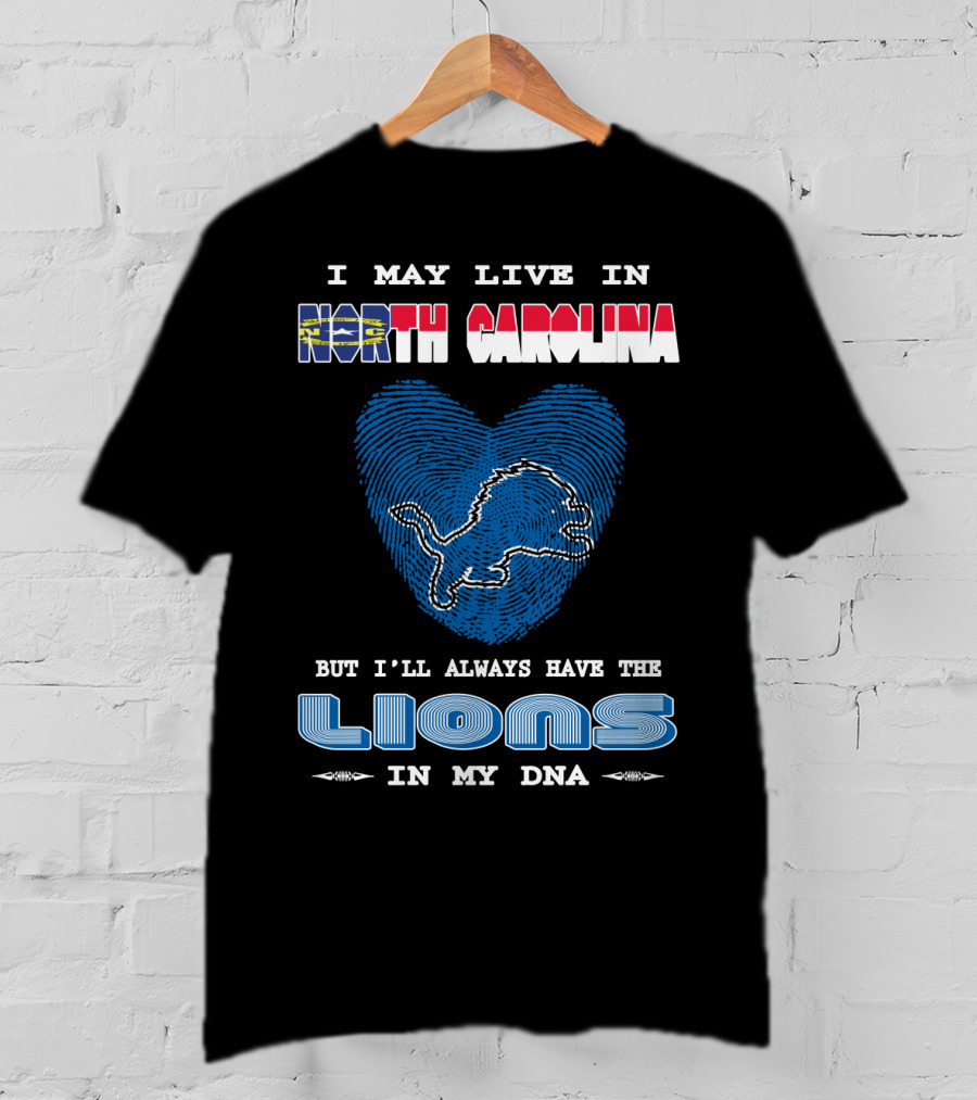 I May Live In North Carolina But I'll Always Have The Lions In My Dna T-Shirt