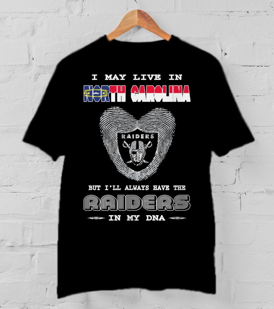 I May Live In North Carolina But I'll Always Have The Raiders In My DNA T-Shirt