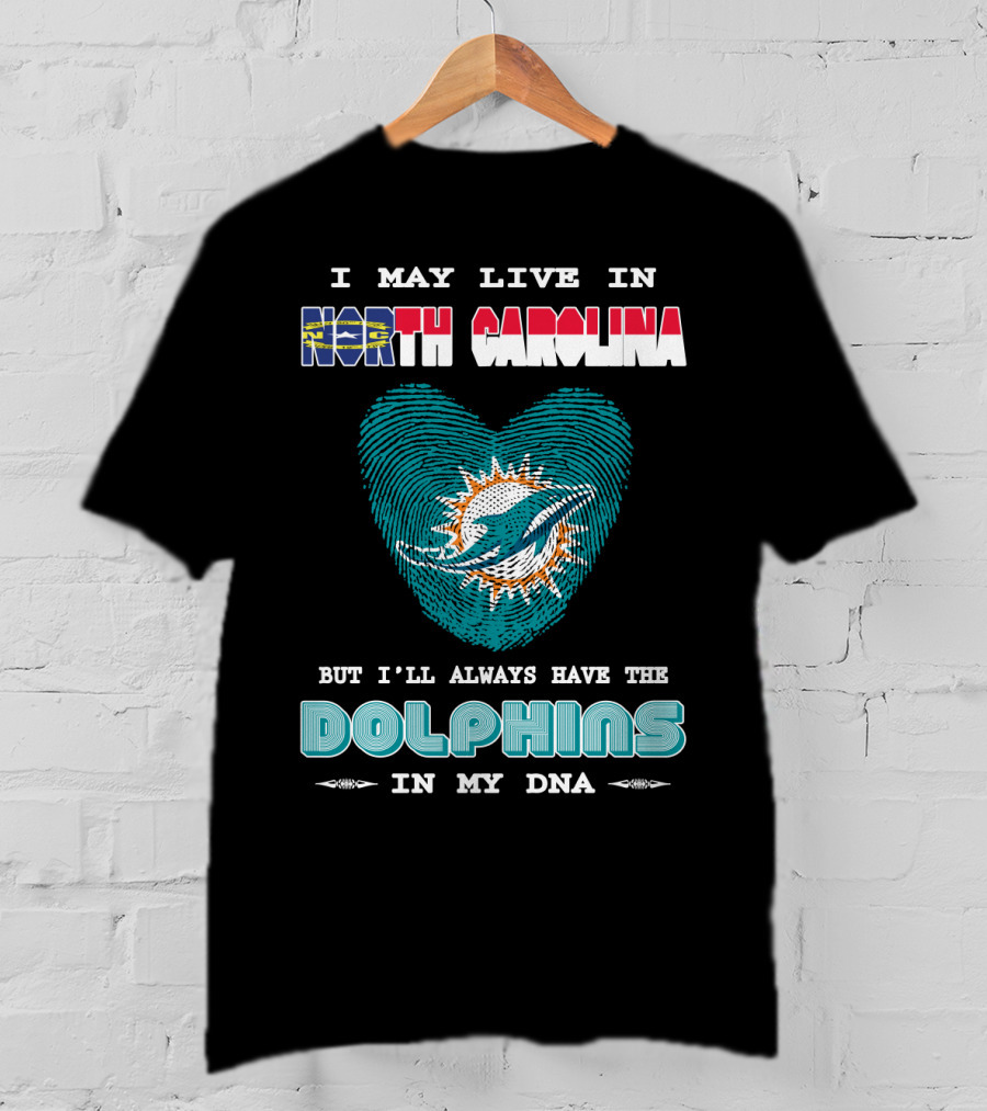 I May Live In North Carolina Dolphins In My DNA T-Shirt