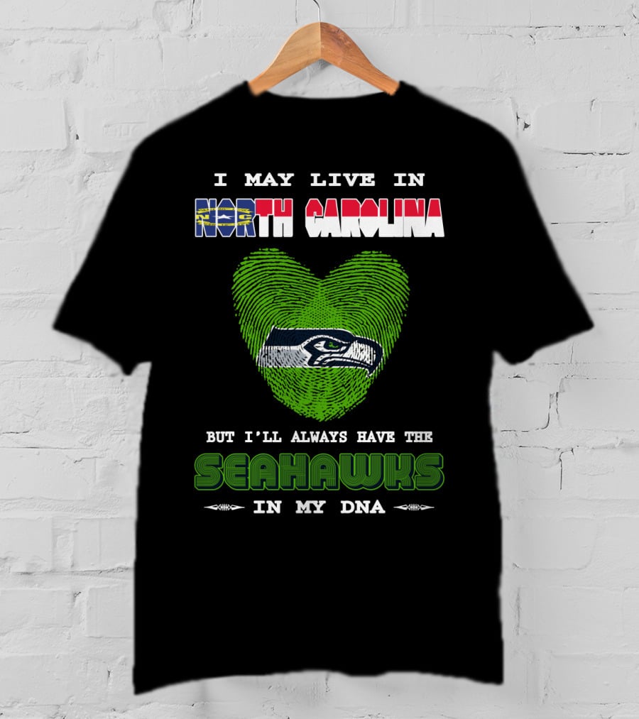 I May Live In North Carolina But I'll Always Have The Seahawks In My DNA T-Shirt