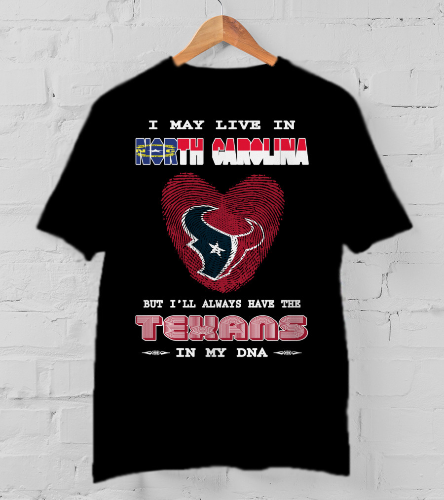 I May Live In North Carolina But I'll Always Have The Texans In My DNA T-Shirt