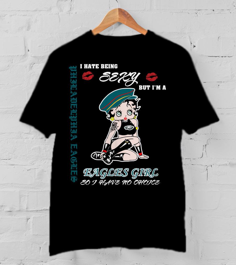 Philadelphia Eagles Girl I Hate Being Sexy But I'm So I Have No Choice T-Shirt