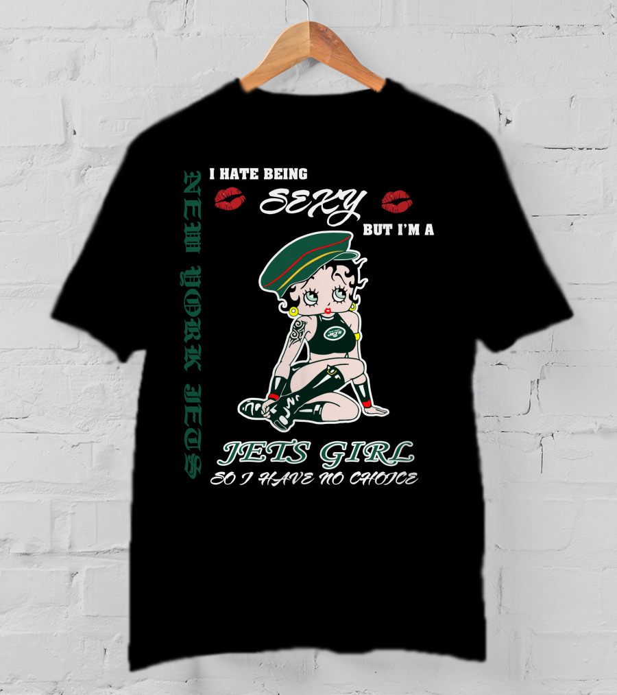 New York Jets Girl Sexy But I’m A Jets Girl So I Have No Choice T-Shirt