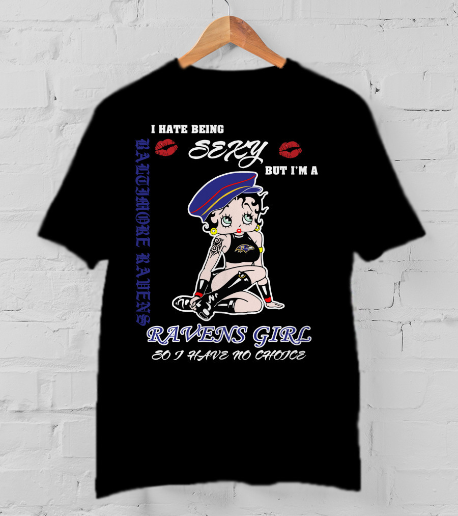 I Hate Being Sexy But I'm A Baltimore Ravens Girl So I Have No Choice Ravens Girl T-Shirt