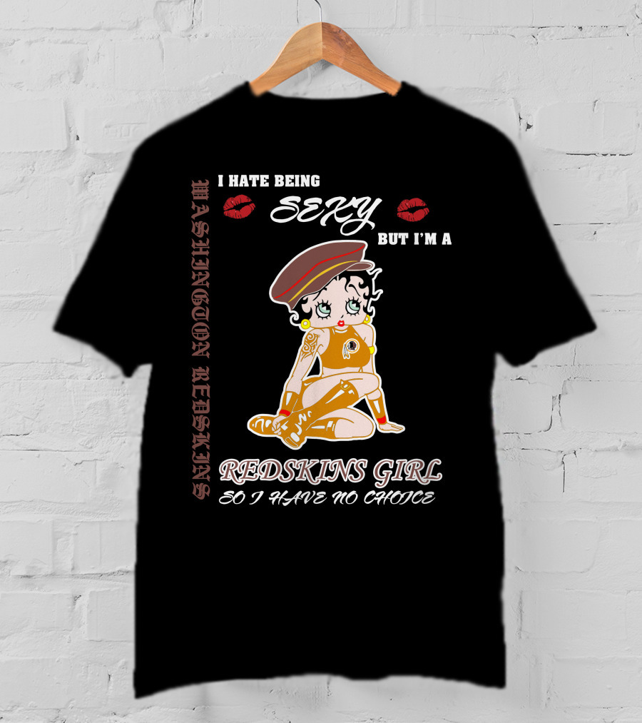Washington Redskins Sexy Girl I Hate Being Redskins Girl So I Have No Choice T-Shirt