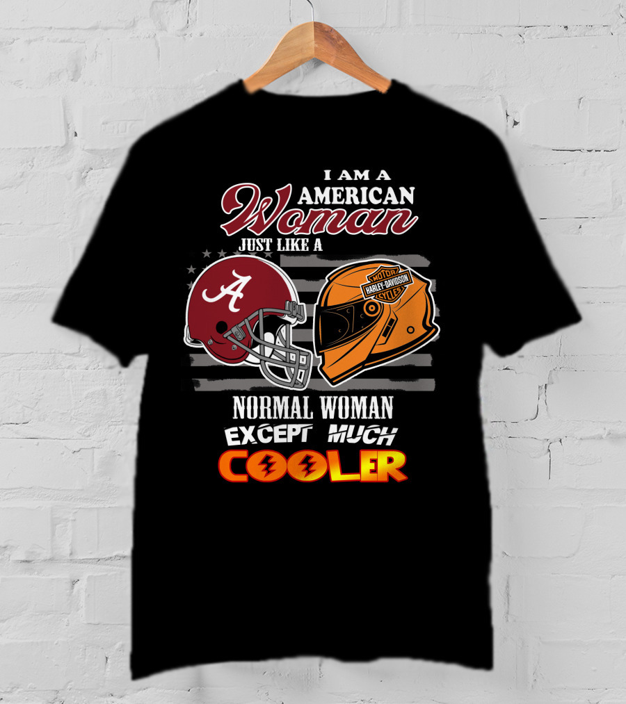 I Am An American Woman Just Like A Normal Woman Except Much Cooler Alabama Harley Davidson Motorcycle T-Shirt