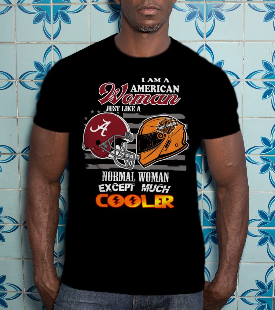 I Am An American Woman Just Like A Normal Woman Except Much Cooler Alabama Harley Davidson Motorcycle T-Shirt