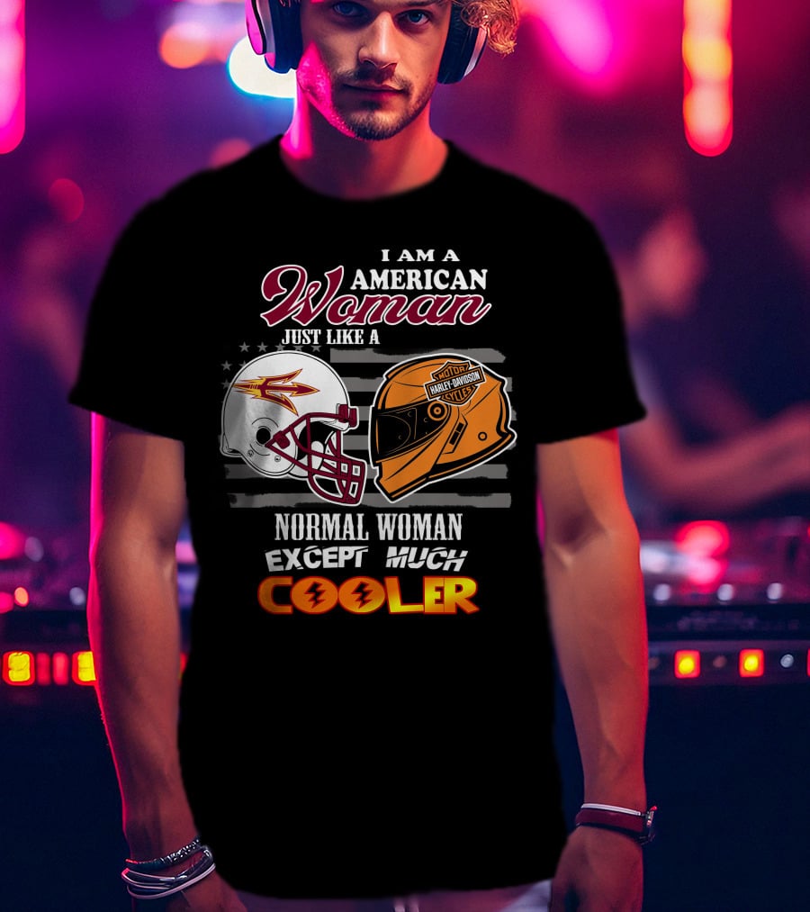 I Am A Harley Davidson American Woman Just Like Asu Helmet Normal Woman Except Much Cooler T-Shirt