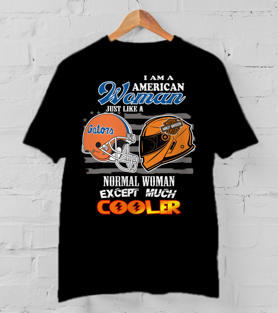 I Am A Gators Harley Davidson American Woman Just Like A Normal Woman Except Much Cooler T-Shirt