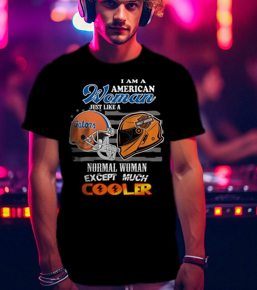 I Am A Gators Harley Davidson American Woman Just Like A Normal Woman Except Much Cooler T-Shirt