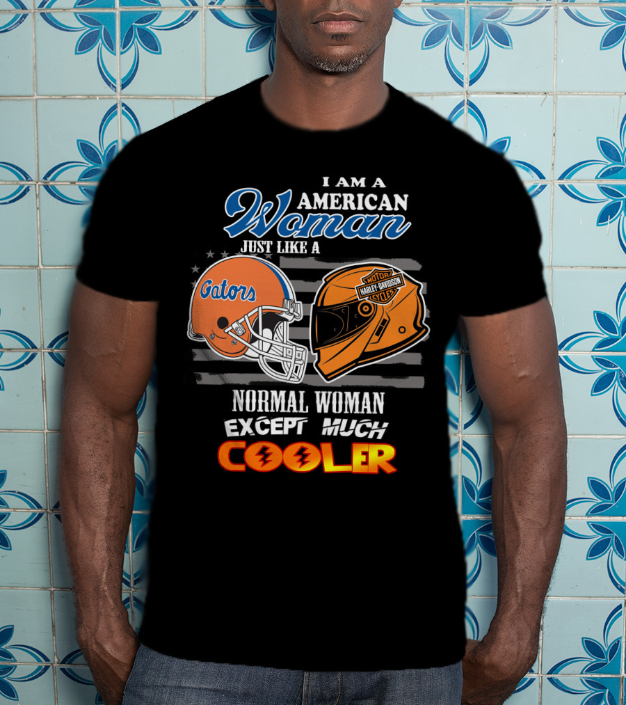 I Am A Gators Harley Davidson American Woman Just Like A Normal Woman Except Much Cooler T-Shirt