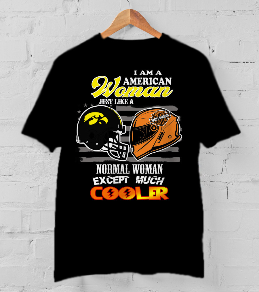 I Am A Hawkeyes Harley Davidson American Woman Just Like A Normal Woman Except Much Cooler T-Shirt
