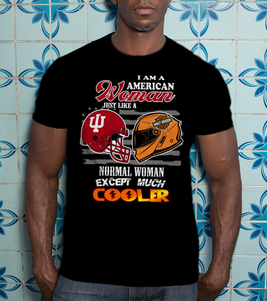 I Am An American Woman Just Like A Normal Woman Except Much Cooler Indiana University Harley Davidson Helmet T-Shirt