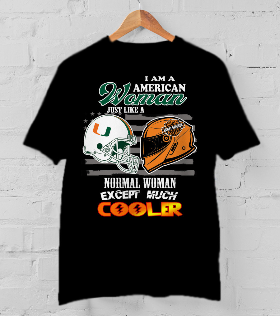 I Am A American Woman Just Like A Normal Woman Except Much Cooler University Of Miami Hurricanes Harley Davidson Motorcycles T-Shirt