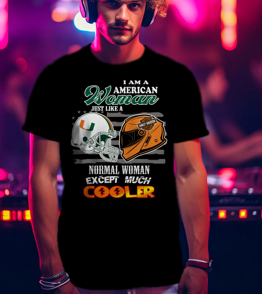 I Am A American Woman Just Like A Normal Woman Except Much Cooler University Of Miami Hurricanes Harley Davidson Motorcycles T-Shirt