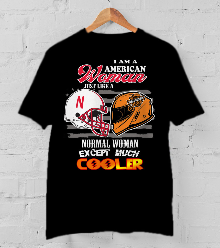 I Am A American Woman Just Like A Normal Woman Except Much Cooler Harley Davidson Motorcycles Nebraska Huskers Football Helmet T-Shirt
