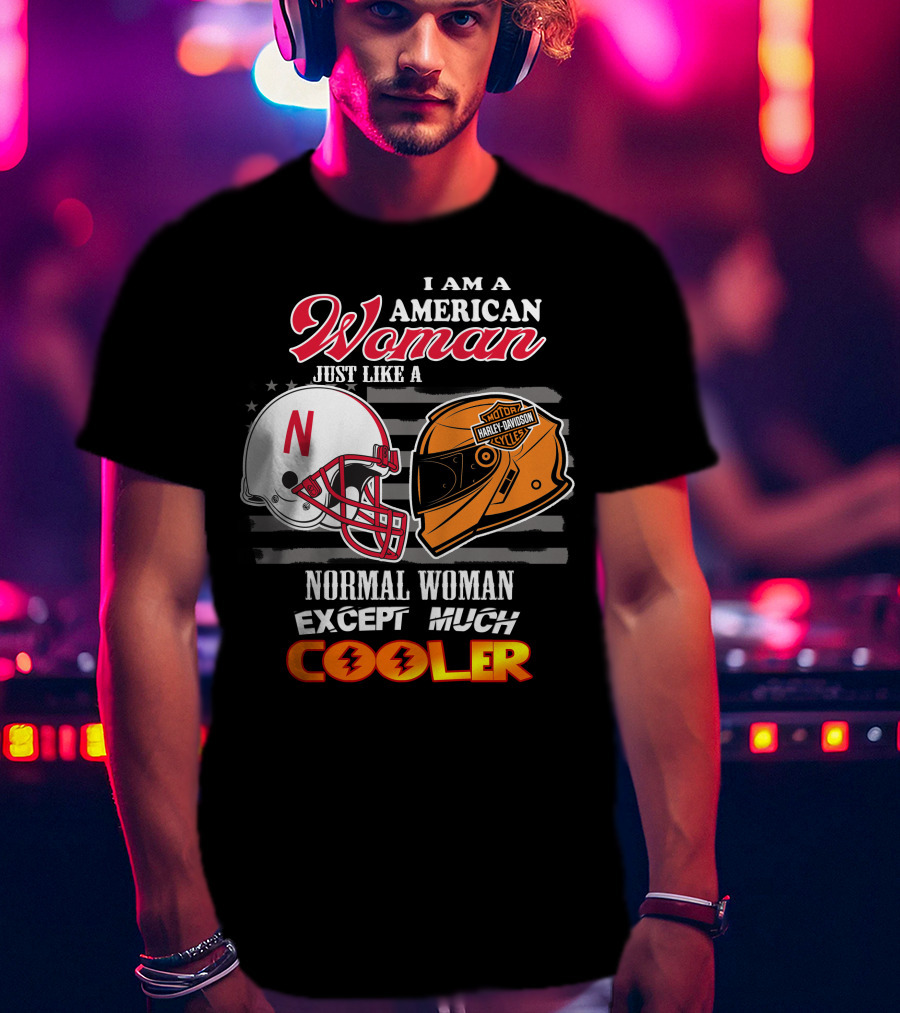 I Am A American Woman Just Like A Normal Woman Except Much Cooler Harley Davidson Motorcycles Nebraska Huskers Football Helmet T-Shirt