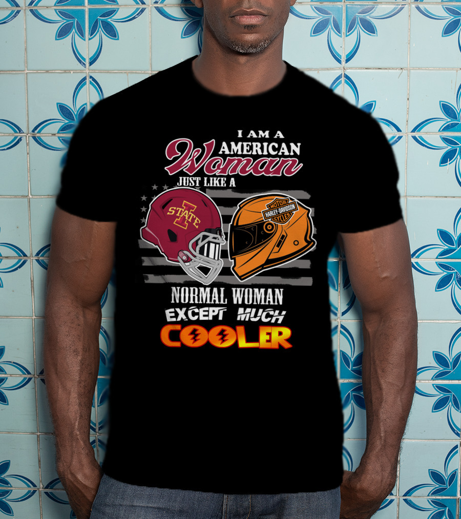 I Am An American Woman Iowa State Harley Davidson Much Cooler T-Shirt