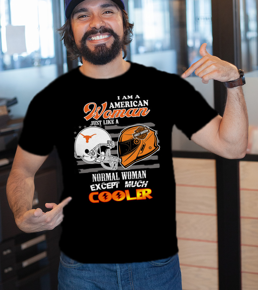 I Am An American Woman Just Like A Normal Woman Except Much Cooler Longhorns Harley Davidson T-Shirt
